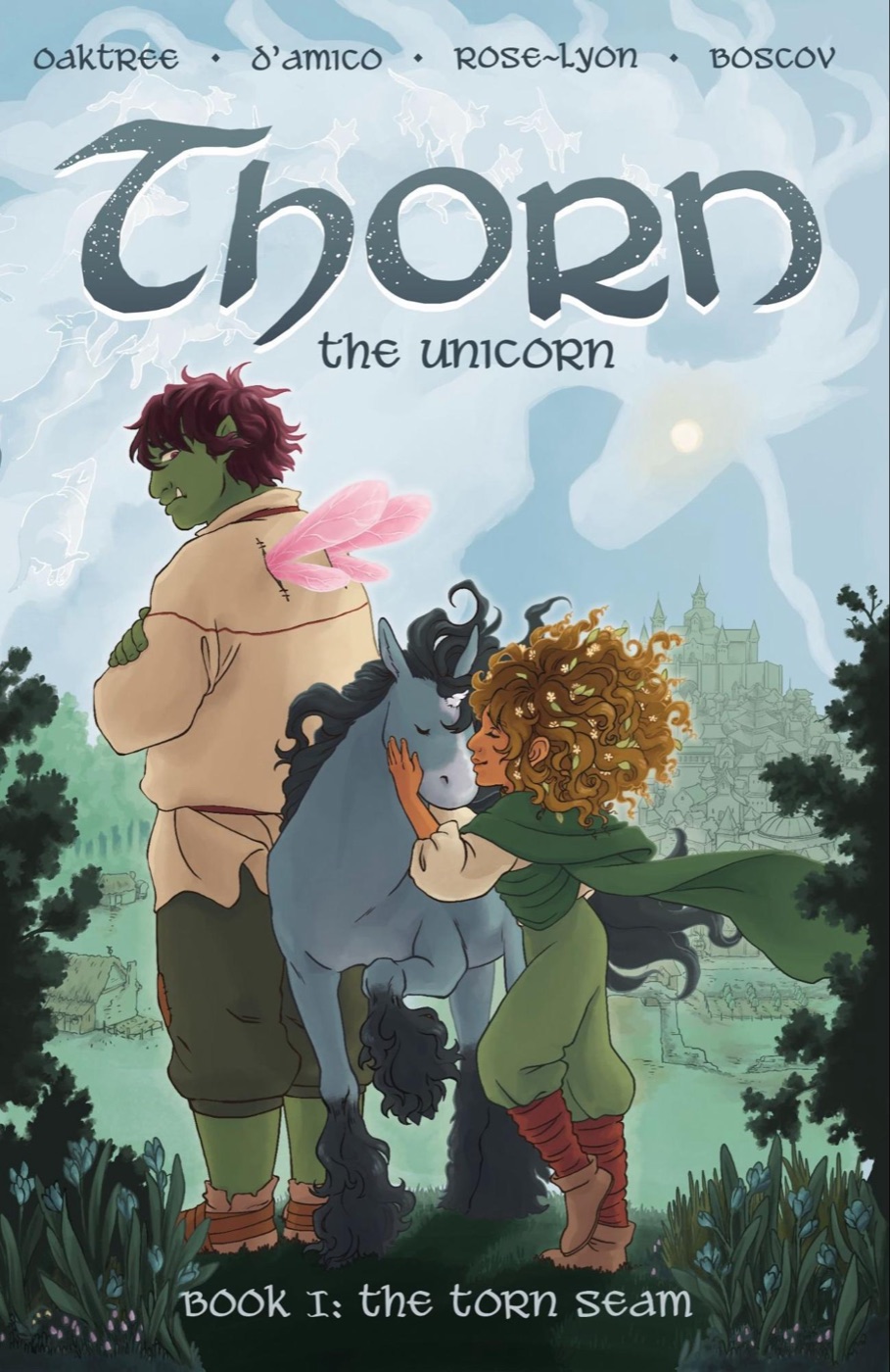 Cover of Thorn the Unicorn, Book I: The Torn Seam, by Oaktree, D'Amico, Rose-Lyon, and Boscov, featuring three characters, a green-skinned ogre with butterfly wings, a curly-haired girl hugging a blue-grey unicorn, in a misty forested landscape with a castle in the distance
